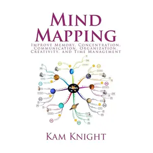 Mind Mapping: Improve Memory, Concentration, Communication, Organization, Creativity, and Time Management (Mental Performance)