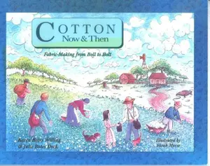 USED-Cotton Now & Then: Fabric-Making from Boll to Bolt by Karen B. Willing (Paperback)