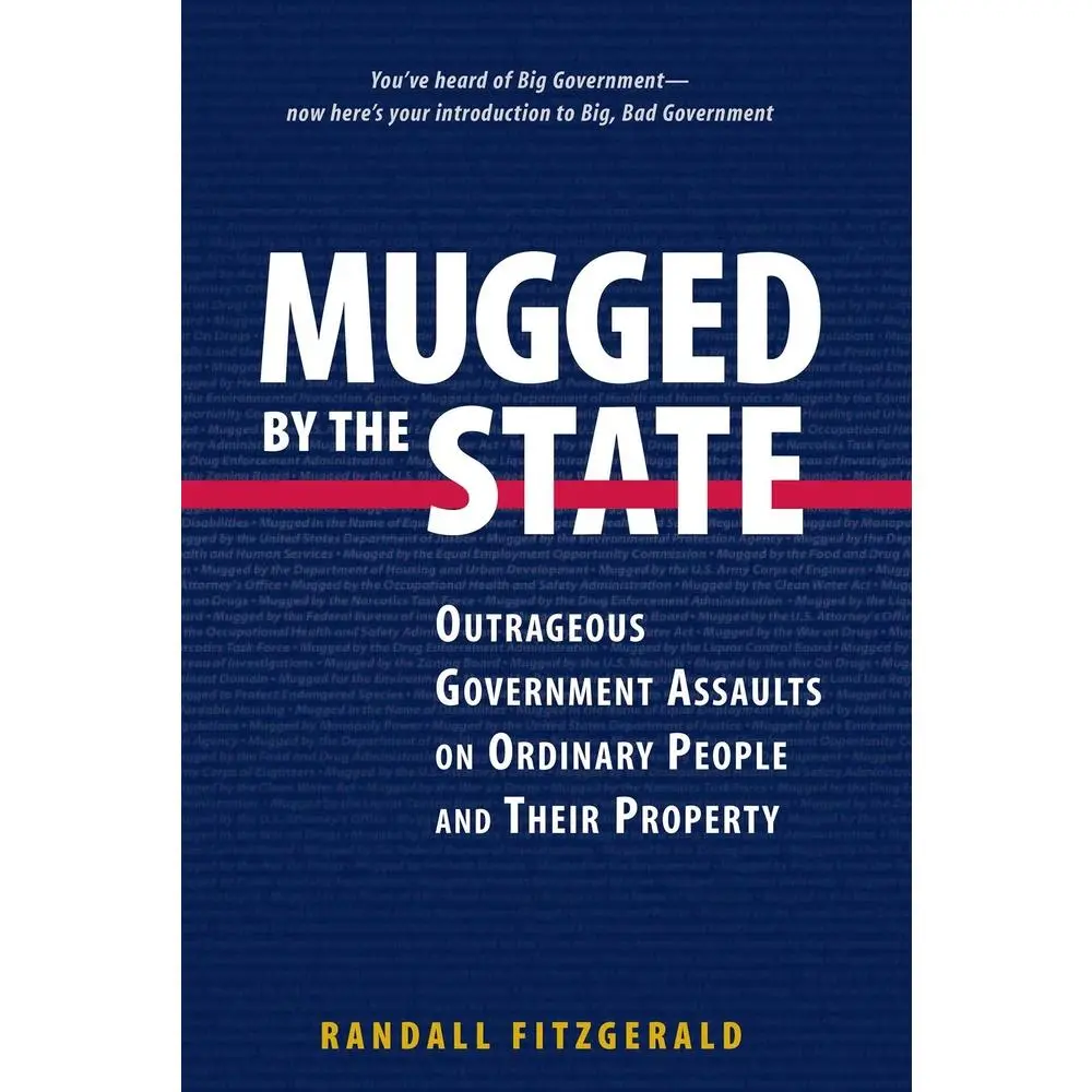 USED-Mugged by the State: Outrageous Government Assaults on Ordinary People and Their Property by Fitzgerald, Randall (Hardcover)