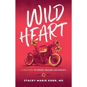 USED-Wild Heart: A True Story of Hippies, Healers, and Harleys by Kerr, Stacey Marie (Paperback)