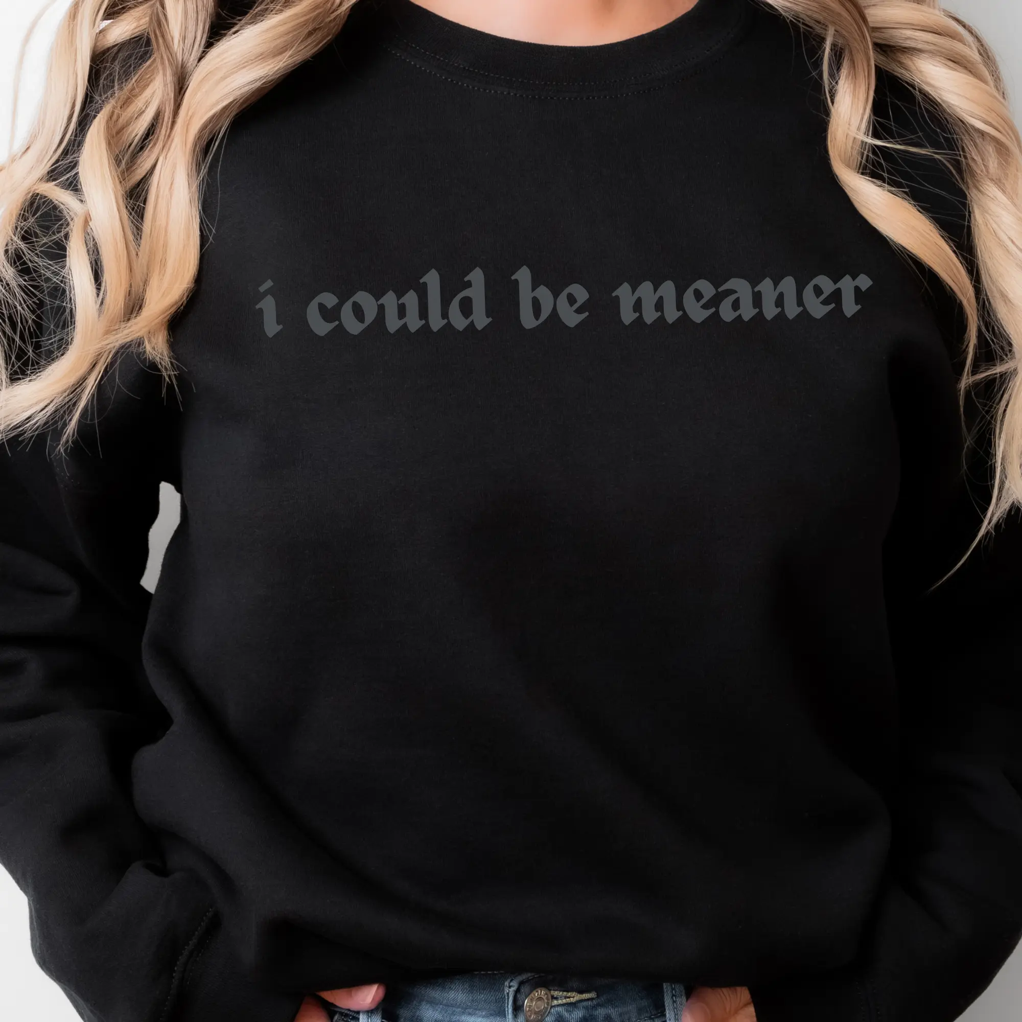 107T. I COULD BE MEANER DARK & EDGY Graphic Tees Casual T-Shirt Long Sleeve Crewneck or Hoodie Grunge Alt Aesthetic Edgy Streetwear Womenswear Everyday Pullover Halloween Piece Statement Style Sweatshirts Tops