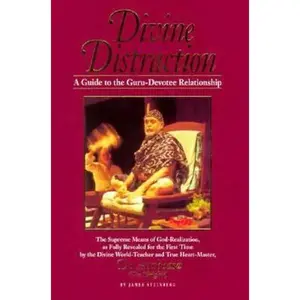 USED-Divine Distraction: A Guide to the Guru-Devotee Relationship, the Supreme Means of God-Realization, As Fully Revealed for the First Time by the Divi by James Steinberg (Paperback)