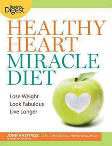 USED-Healthy Heart Miracle Diet: Lose Weight, Look Fabulous, and Live Longer--with Delicious, Filling Food! by John Hastings (Paperback)