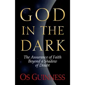USED-God in the Dark: The Assurance of Faith Beyond a Shadow of Doubt by Guinness, Os (Paperback)