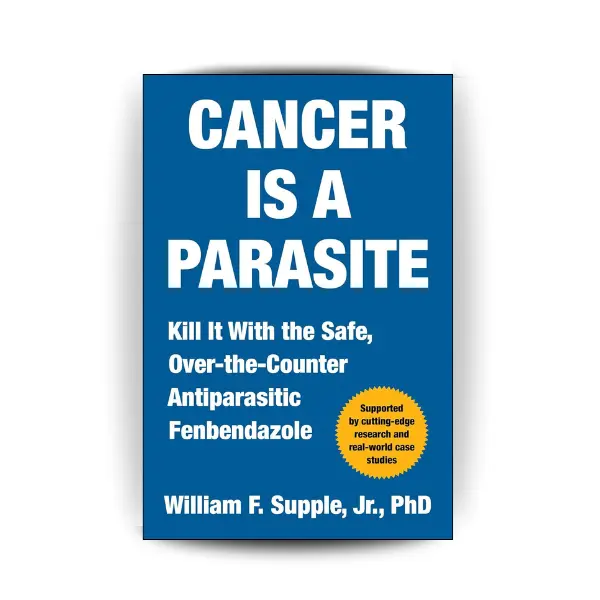 Cancer Is a Parasite: Kill it with the Safe, Over-the-Counter Antiparasitic Fenbendazole