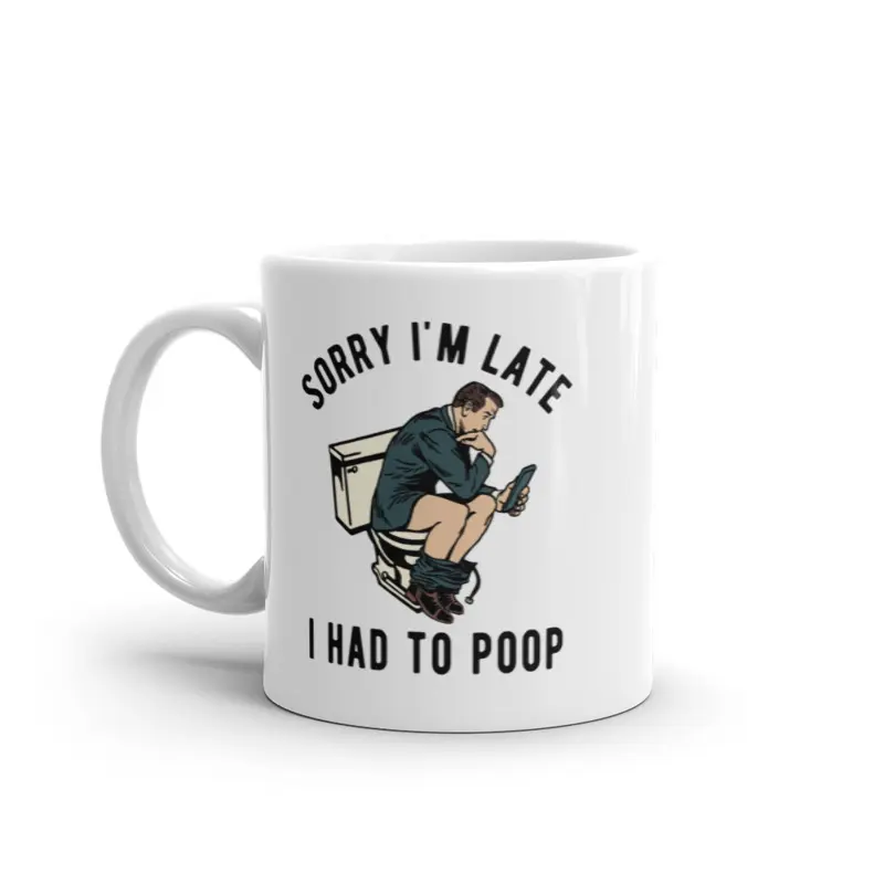 Sorry Im Late I Had to Poop Mug Funny Sarcastic Toilet Pooping Graphic Novelty Coffee Cup-11oz Funny Coffee Mugs Ceramic Printed Drinkware Cup