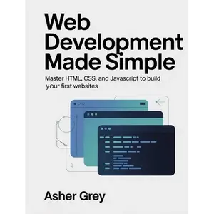 Web Development Made Simple: Master HTML, CSS, and JavaScript to Build Your First Websites - Paperback