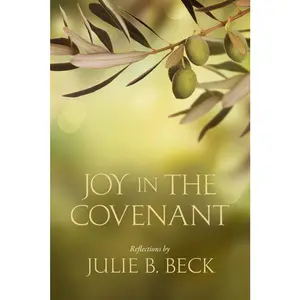 Joy in the Covenant by Julie B. Beck