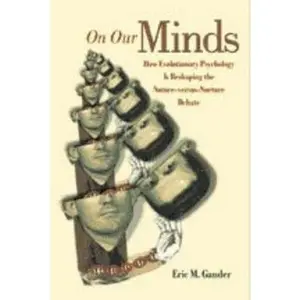 USED-On Our Minds: How Evolutionary Psychology Is Reshaping the Nature Versus Nurture Debate by Gander, Eric M. (Hardcover)