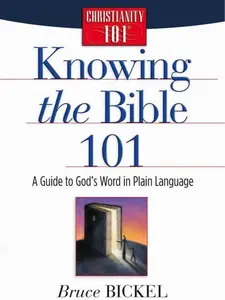 Knowing the Bible 101: A Guide to God's Word in Plain Language (Christianity 101)