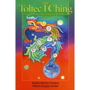 USED-The Toltec I Ching: 64 Keys to Inspired Action in the New World by Ramirez-Oropeza, Martha (Paperback)