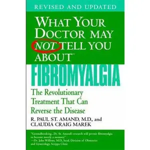 USED-What Your Doctor May Not Tell You About Fibromyalgia: The Revolutionary Treatment That Can Reverse the Disease by R. Paul St. Amand (Paperback)