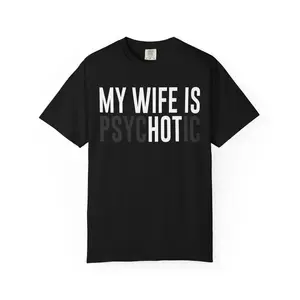 My Wife is Hot Unisex Garment Dyed T shirt - Marriage - Funny - Gift for Men and Women