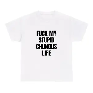 FUCK MY STUPID CHUNGUS LIFE T-SHIRT (100% RING-SPUN COTTON), FUNNY TEE Unisex Fabric Menswear