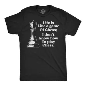 Mens Funny T Shirts Life Is Like A Game Of Chess I Dont Know How to Play Chess Sarcastic Tee for Men Mens Funny T Shirts Cool Vintage Fashion T-Shirt Gift Classic Menswear Funny Sarcastic Short Sleeve Novelty Black -