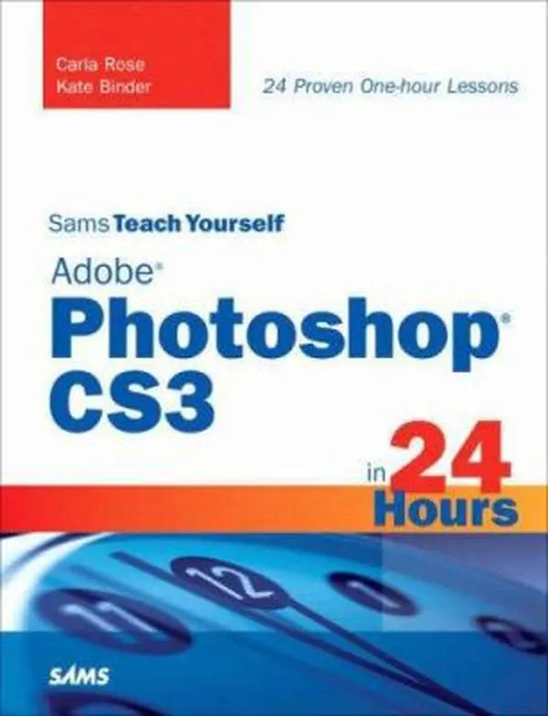 USED-Sams Teach Yourself Adobe Photoshop CS3 in 24 Hours by Carla Rose (Paperback)