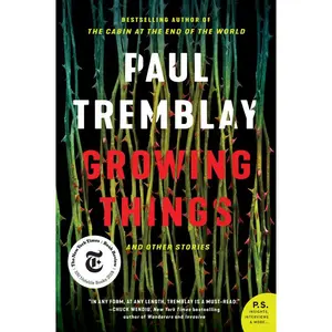 Growing Things and Other Stories by Paul Tremblay [Paperback Book]