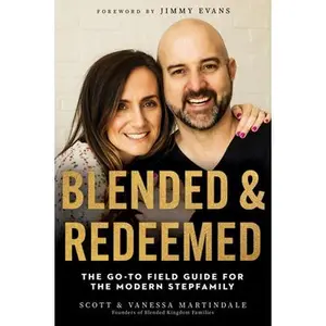 USED-Blended and Redeemed: The Go-To Field Guide for the Modern Stepfamily by Martindale, Scott (Hardcover)