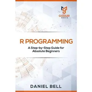 USED-R Programming: A Step-by-Step Guide for Absolute Beginners by Daniel Bell (Paperback)
