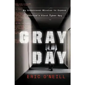 USED-Gray Day: My Undercover Mission to Expose America's First Cyber Spy by O'Neill, Eric (Hardcover)