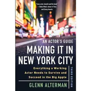 USED-An Actor's Guide--Making It in New York City, Third Edition: Everything a Working Actor Needs to Survive and Succeed in the Big Apple by Alterman, Glenn (Paperback)