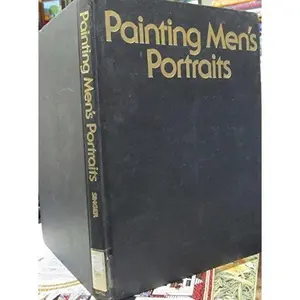 USED-Painting Men's Portraits: Analyzing the Portrait: Visualizing the Portrait: Posing and Composing: Value and Light: Color: Clothing, Hair & Hands: Materials: Methos and Procedures by Joe Singer (Hardcover)