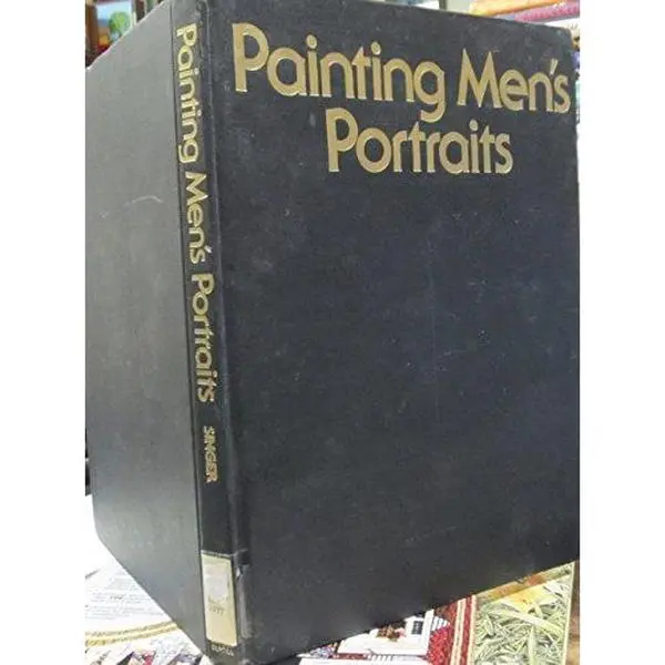 USED-Painting Men's Portraits: Analyzing the Portrait: Visualizing the Portrait: Posing and Composing: Value and Light: Color: Clothing, Hair & Hands: Materials: Methos and Procedures by Joe Singer (Hardcover)