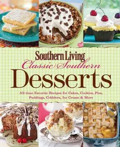 USED-Southern Living Classic Southern Desserts: All-time Favorite Recipes for Cakes, Cookies, Pies, Pudding, Cobblers, Ice Cream & More by Southern Living (Paperback)