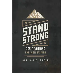 Stand Strong: 365 Devotions for Men by Men -- Our Daily Bread - Hardcover