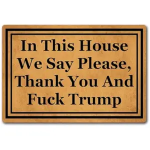 Funny Welcome Sarcastic Mat for Front Door - "In This House We Say Please, Thank You And Fuck Trump" Doormat, Non-Slip Rubber Backed Entrance Rug Home Decor Front Porch Decorative Mat