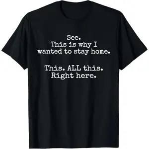 Unisex Graphic Tee See This Is Why I Wanted To Stay Home Print Casual Design T Shirt Streetwear Style Crewneck Short Sleeve 100% Cotton Soft Breathable Comfortable Fit Relaxed Fit Daily Wear Introvert Humor Trendy Aesthetic Fashion Top
