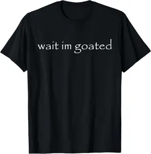 Wait I'm Goated Meme Funny for Men Women T-Shirt Short-sleeved Shirt