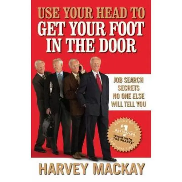 USED-Use Your Head to Get Your Foot in the Door: Job Search Secrets No One Else Will Tell You by Harvey Mackay (Hardcover)