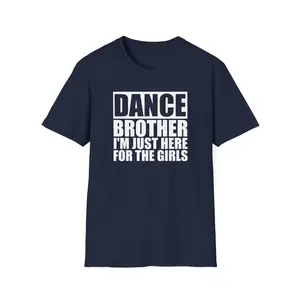 Dance Brother I'm Just Here For The Girls T-Shirt Dance Brothers Dance Competition Season Dance Recital Shirt