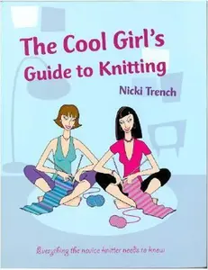 USED-The Cool Girl's Guide to Knitting by Nicki Trench (Hardcover)