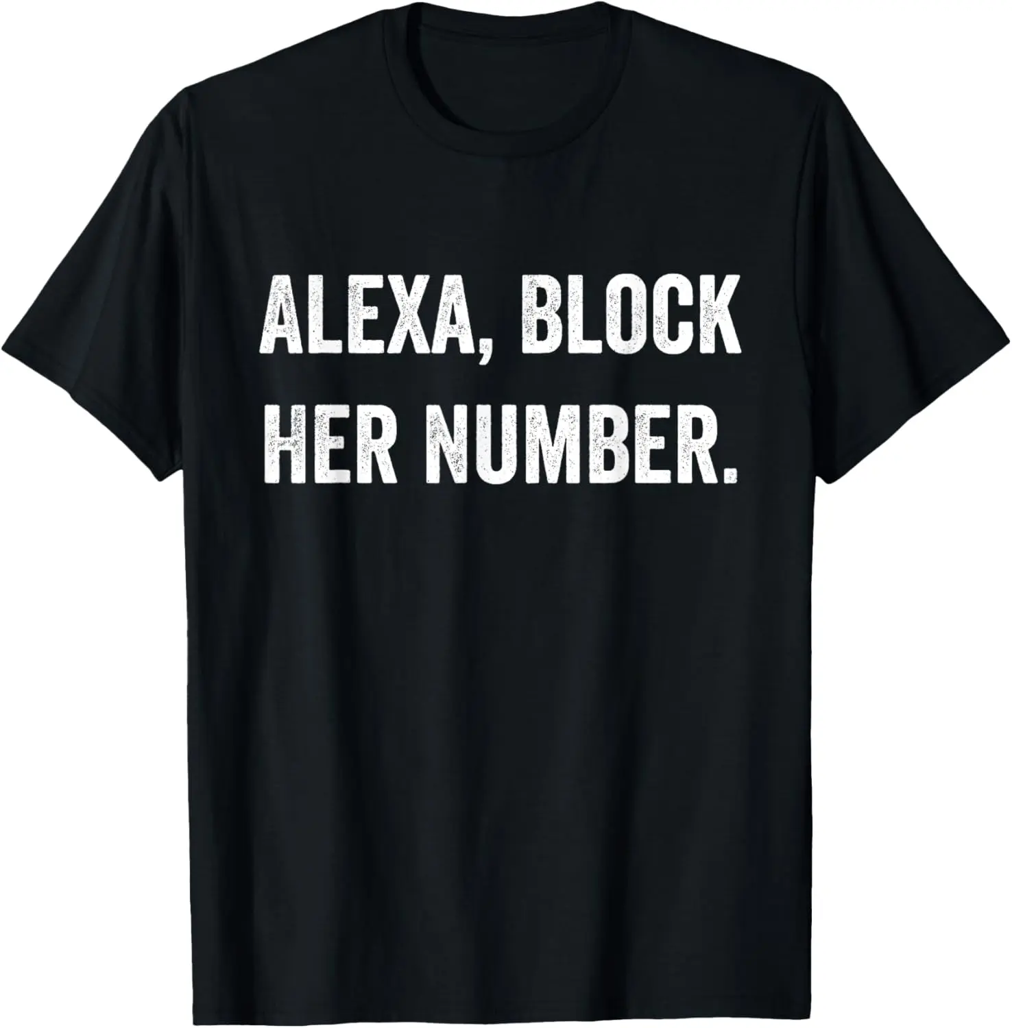 Alexa Block Her Number Funny Meme T-Shirt  Pure Cotton Graphic Tees Menswear Top: Gifts for Men & Women