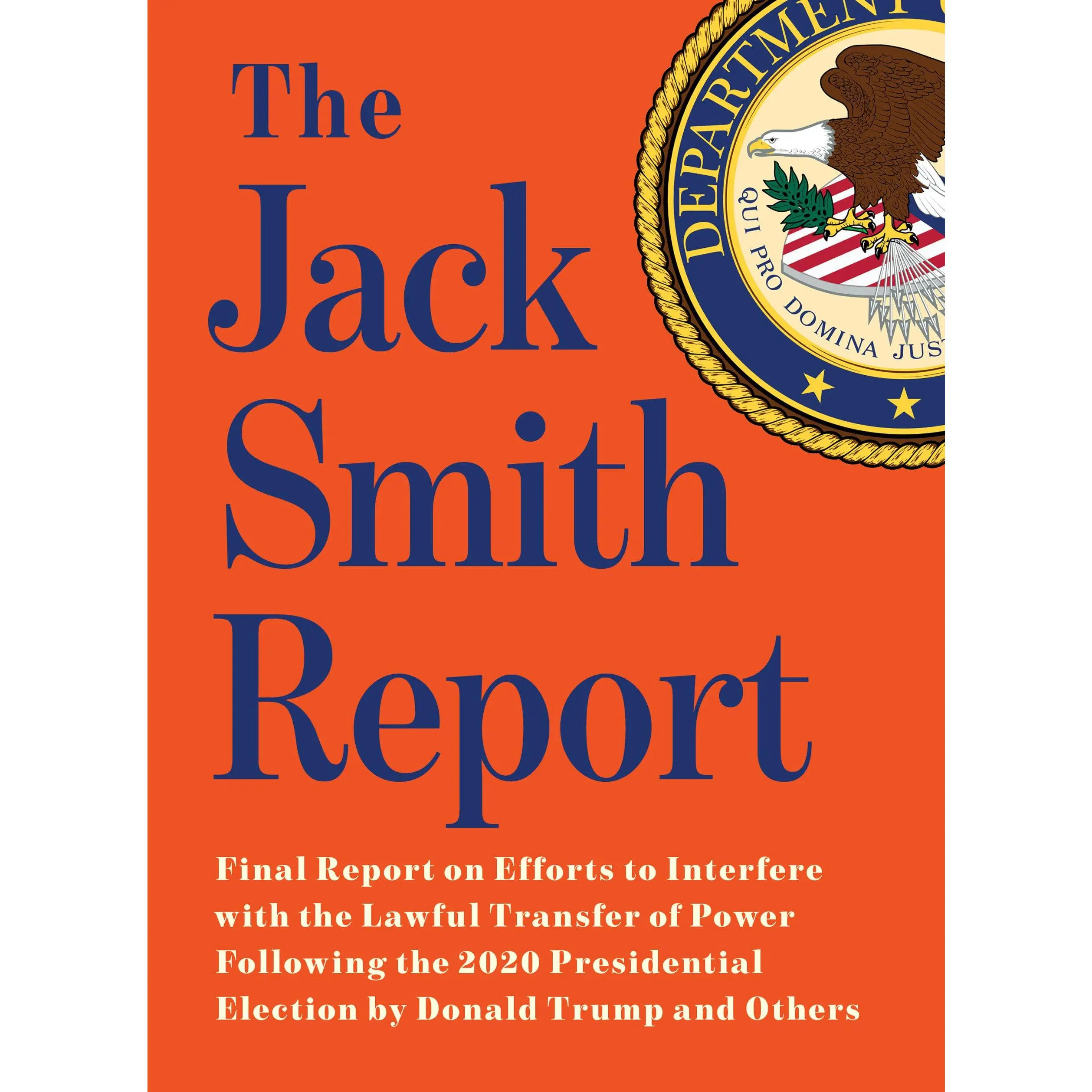 The Jack Smith Report: Final Report on Efforts to Interfere with the Lawful Transfer of Power Following the 2020 Presidential Election by Donald Trump -- Jack Smith - Paperback
