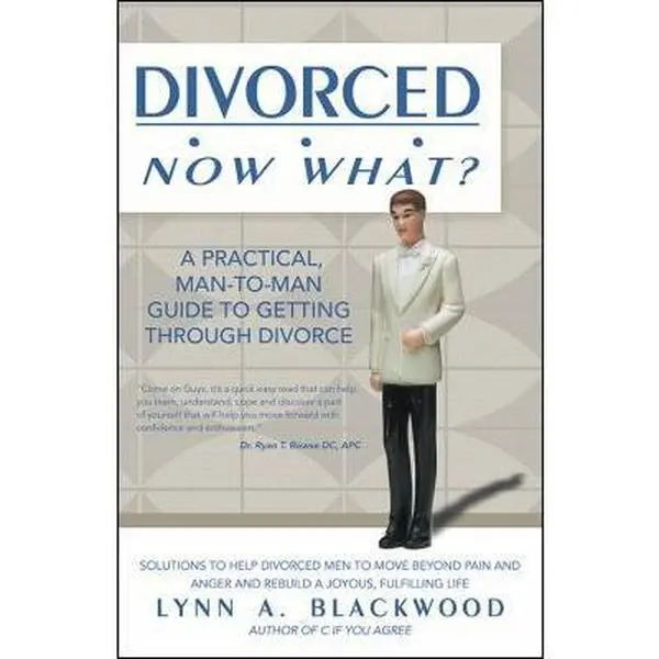 USED-Divorced... Now What? A Practical Man-to-Man Guide to Getting Through Divorce by Blackwood, Lynn A. (Paperback)