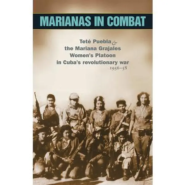 USED-Marianas in Combat: Teté Puebla and the Mariana Grajales Women's Platoon in Cuba's Revolutionary War 1956-58 by Puebla, Tete (Paperback)
