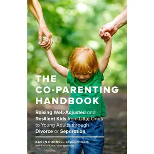 USED-The Co-Parenting Handbook: Raising Well-Adjusted and Resilient Kids from Little Ones to Young Adults Through Divorce or Separation by Bonnell, Karen (Paperback)