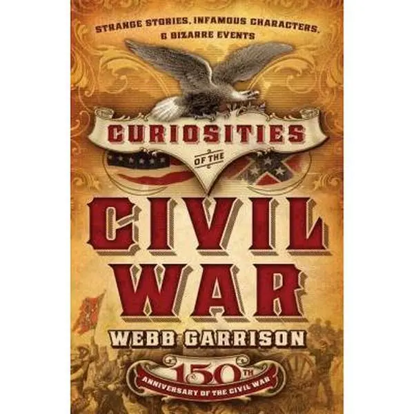USED-Curiosities of the Civil War: Strange Stories, Infamous Characters, and Bizarre Events by Garrison, Webb (Hardcover)