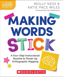 Making Words Stick: A Four-Step Instructional Routine to Power Up Orthographic Mapping -- Molly Ness - Paperback