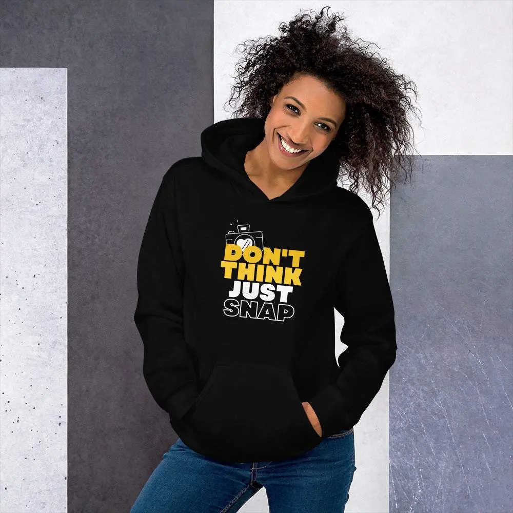 Don’t Think, Just Snap Unisex Hoodie