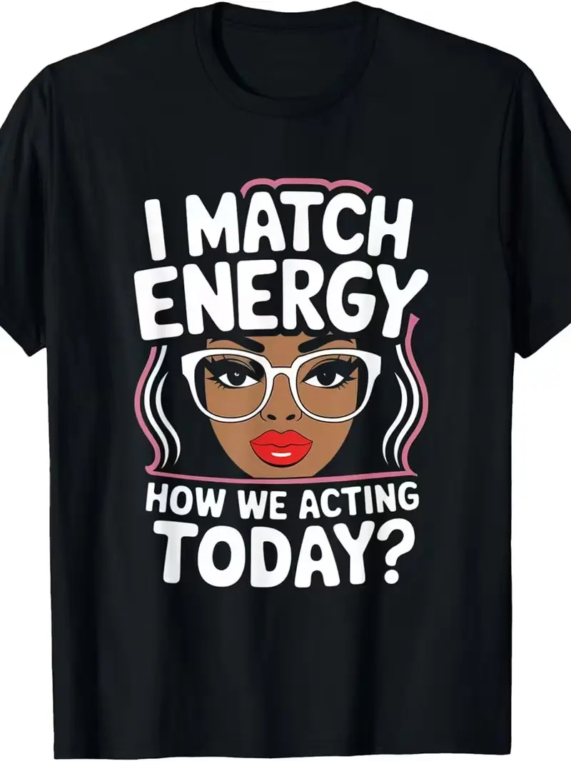 I Matched Energy To Our Behavior Today With Satirically Funny Resonance T-shirts, Women'S Round Necks, Machine Washable, Birthday Party Gifts, Freedom Gifts