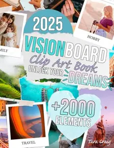 USED-2025 Vision Board Clip Art Book Unlock Dreams: +2000 Motivational Pictures, Uplifting Words, Quotes, and Affirmations to Bring Focus to Your Goals and Create a Vision Board That Truly Works! by Tara Craig (Paperback)