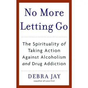 USED Book - No More Letting Go: The Spirituality of Taking Action Against Alcoholism and Drug Addiction by Jay, Debra (Paperback) - english