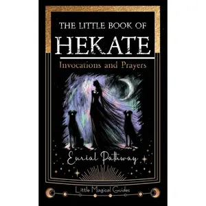 The Little Book of Hekate: Invocations and Prayers (Little Magical Guides)
