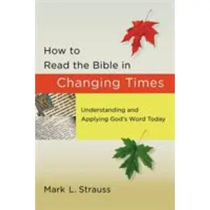 USED-How to Read the Bible in Changing Times: Understanding and Applying God's Word Today by Strauss, Mark L. (Paperback)