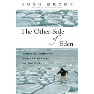 USED-The Other Side of Eden : Hunters, Farmers, and the Shaping of the World by Hugh Brody (Paperback)