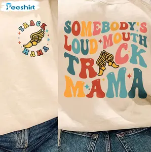 Somebody’s Loud Mouth Track Mama Sweater Hoodie Tshirt, Trendy Track Spirit Shirt, Gift for Women and Men, Family, Bestfriend